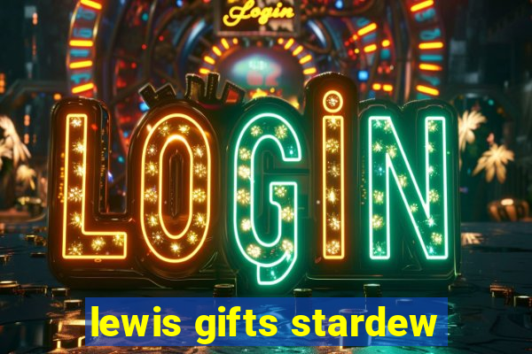 lewis gifts stardew